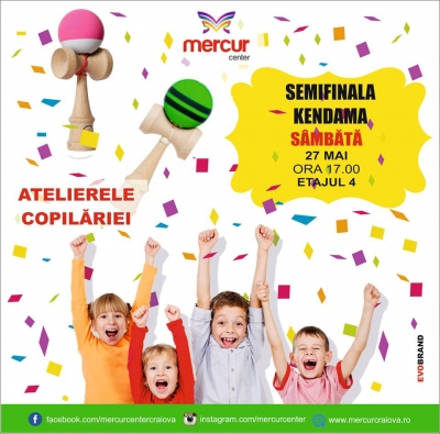 Semifinala KENDAMA: sambata, 27 mai, etaj IV